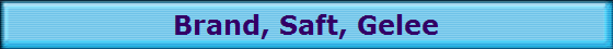 Brand, Saft, Gelee