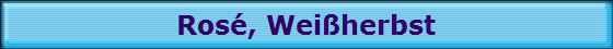 Ros�, Wei�herbst